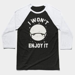 I wont enjoy it Baseball T-Shirt